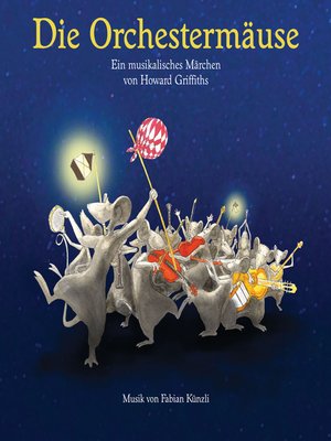 cover image of Die Orchestermäuse--Ein musikalisches Märchen von Howard Griffiths